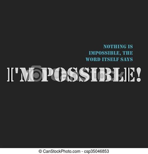 Nothing Is Impossible The Word Itself Says Im Possible Inspirational