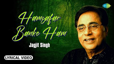 Humsafar Ban Ke Hum Lyrical Video Jagjit Singh Ghazals Ghazal