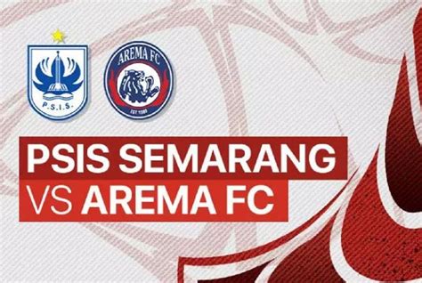 Link Live Psis Semarang Vs Arema Fc Kick Off Mulai 1600 Wib Jangan