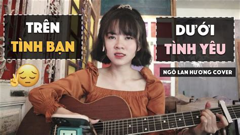 TrÊn TÌnh BẠn DƯỚi TÌnh YÊu Min Studio Cover NgÔ Lan HƯƠng Chords