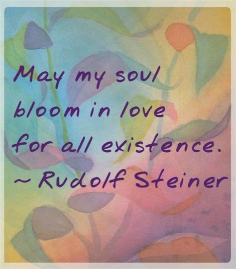 May My Soul Bloom In Love For All Existence Rudolf Steiner Rudolf