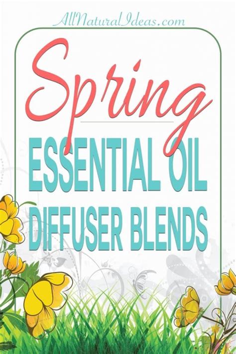 10 Spring Essential Oil Diffuser Blends All Natural Ideas