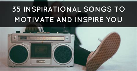 35 Inspirational Songs With Lyrics To Motivate And Inspire You