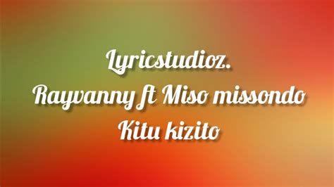 Lyrics Video Kitu Kizito Rayvanny Ft Miso Missondo Kitu Kizito Youtube
