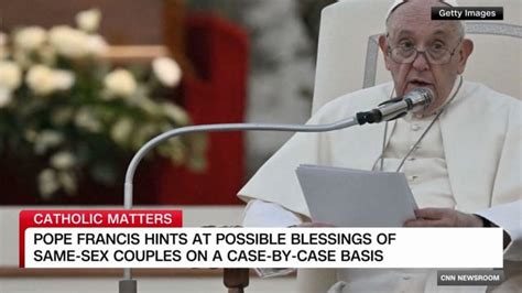 [video] Pope Francis Hints At Possible Blessings Of Same Sex Couples R Cnnauto
