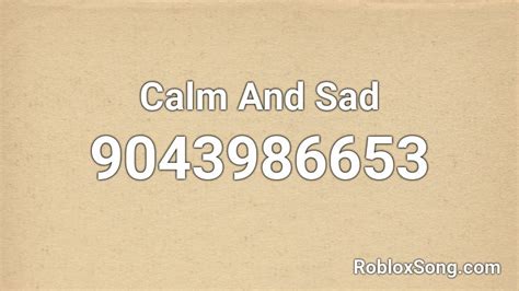Calm And Sad Roblox Id Roblox Music Codes