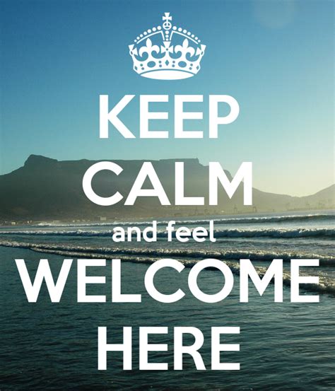 Keep Calm And Feel Welcome Here Keep Calm And Carry On Image Generator
