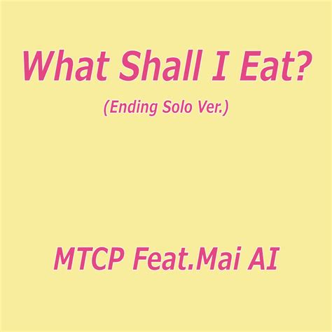 ‎what Shall I Eat Ending Solo Version Feat Mai Ai Single By Mtcp On Apple Music