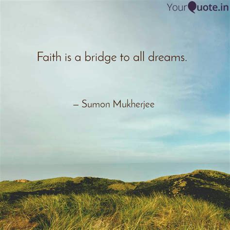 Faith Is A Bridge To All Quotes And Writings By Sumon Mukherjee