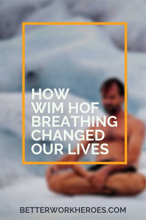 How Wim Hof Breathing Changed Our Lives Wim Hof Life Breathing