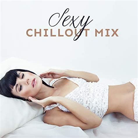 Amazon Com Sexy Chillout Mix Chillout Lounge Digital Music