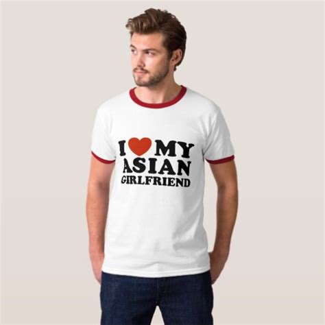 I Love My Asian Girlfriend T Shirt Zazzle
