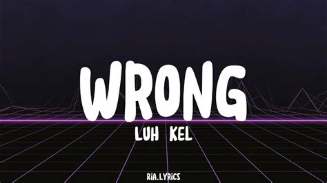 Luh Kel Wrong Lyrics Youtube