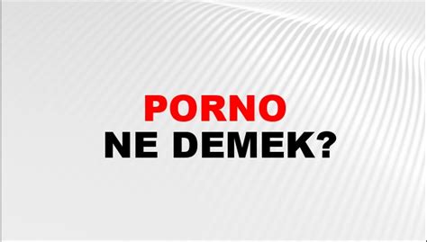 Porno Ne Demek Porno Kelimesinin TDK Sözlük Anlamı Nedir NTV Haber
