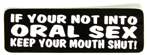 If You Are Not Into Oral Sex Keep Your Mouth Shut Sticker Pro Sport Stickers