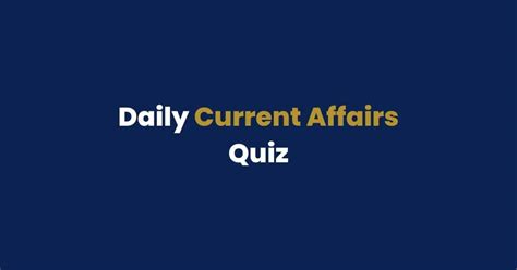 How To Prepare For Daily Current Affairs Quiz 2022