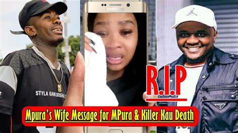 Mpuras Wife Ladydu Message For Mpura And Killer Kau Died Kabza Is