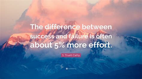S Truett Cathy Quote The Difference Between Success And Failure Is