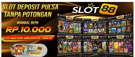 SLOT88: Judi Slot Online Deposit Pulsa 10Rb Tanpa Potongan Paling Gacor