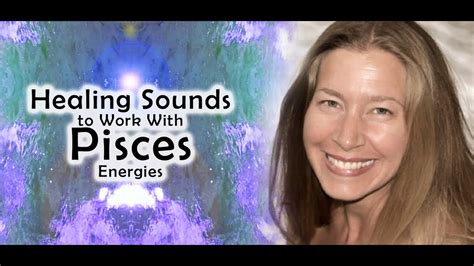 Healing Sounds For Pisces And For Working With Pisces Energies Youtube