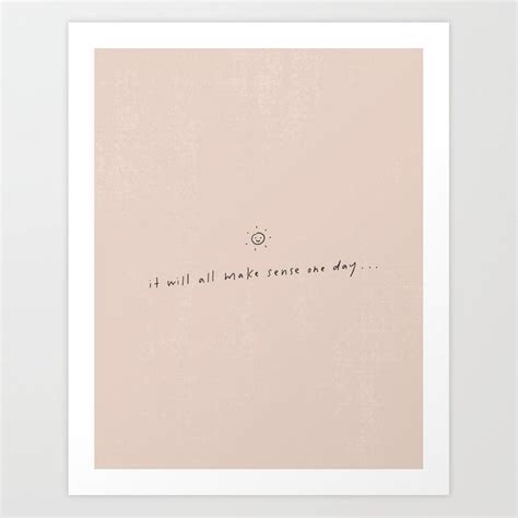 It Will All Make Sense One Day Quote Art Print By Minna May Design One Day Quotes Words