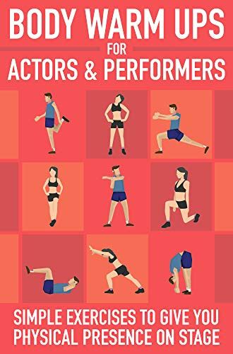 Body Warm Ups For Actors And Performers Simple Exercises To Give You Physical Presence On Stage