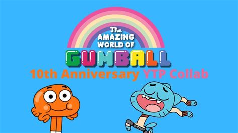 The Amazing World Of Gumball 10th Anniversary Ytp Collab Youtube