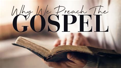 Why We Preach The Gospel Youtube