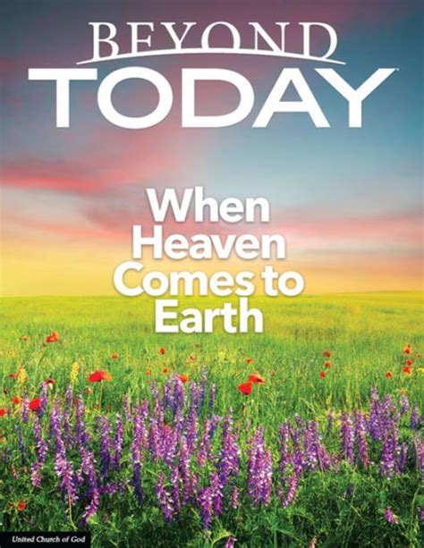 Beyond Today Magazine When Heaven Comes To Earth By United Church Of