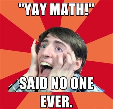 Best Of Said No One Ever Meme Math Memes Math Humor Math