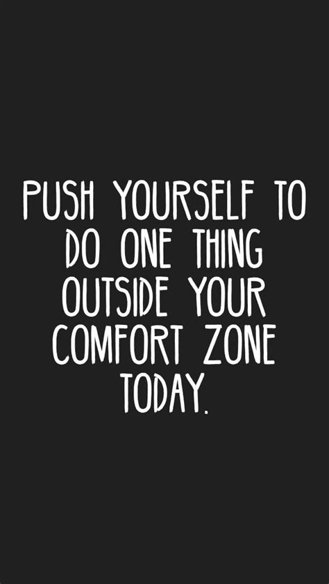 Push Yourself To Do One Thing Outside Your Comfort Zone Today Daily