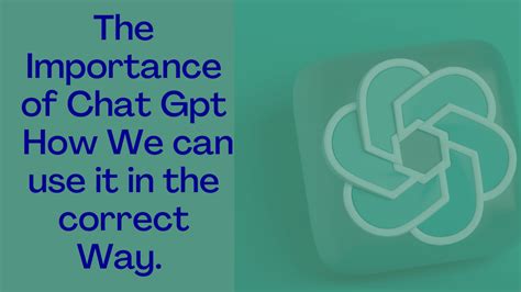 The Importance Of Chat Gpt How We Can Use It In Correct Way