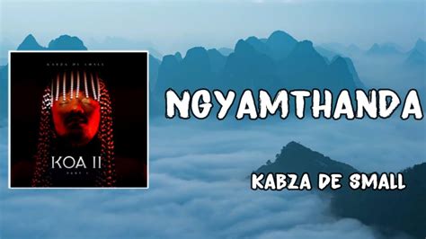 Ngyamthanda Lyrics Kabza De Small Youtube