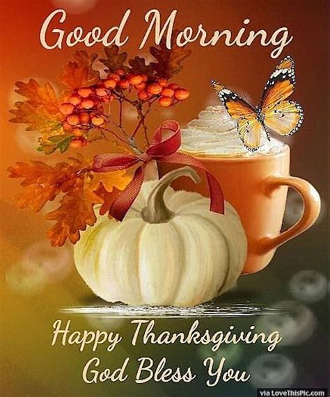 These images for thanksgiving are very useful as you can create greeting cards or wall poster for your offline use. God Bless Good Morning Happy Thanksgiving Quote Pictures ...