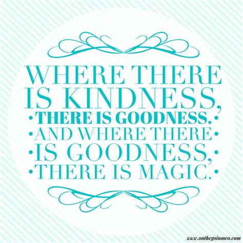 Where There Is Kindness There Is Goodness And Where There Is Goodness