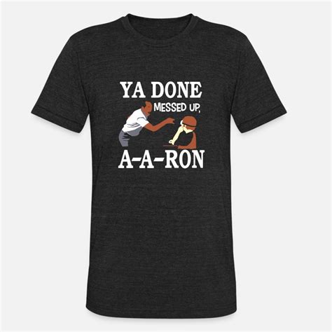 Shop Ya Done Messed Up A A Ron T Shirts Online Spreadshirt