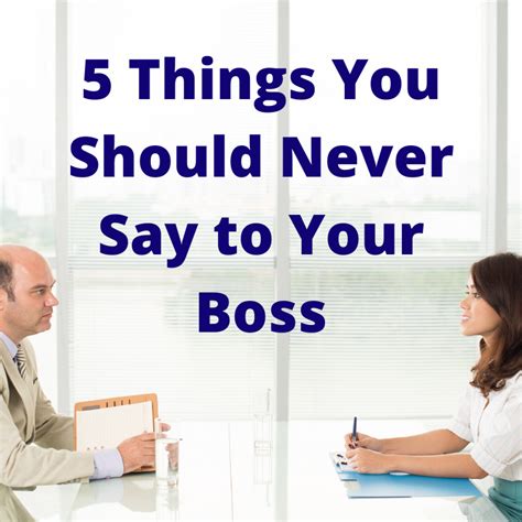 5 Things You Should Never Say To Your Boss Dbi Blog