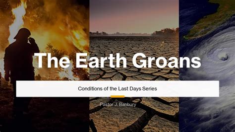 The Earth Groans Conditions Of The Last Days Youtube