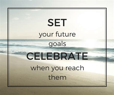 Fridays Inspiration Set Your Future Goals Now And Celebrate Them