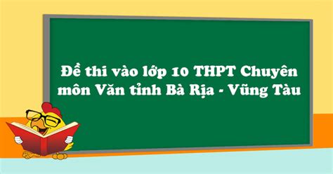 Nội dung đề thi chủ yếu nằm trong chương trình toán lớp 9, nhưng cũng yêu cầu học sinh vẫn phải nắm được các kiến thức toán học ở các lớp dưới của cấp thcs. Đề thi tuyển sinh vào lớp 10 môn Ngữ văn THPT Chuyên Lê ...
