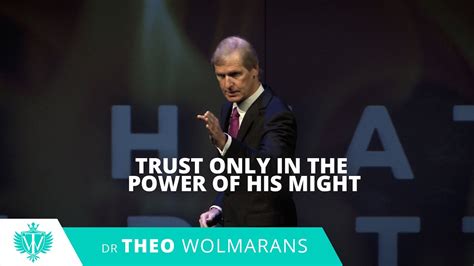 Trust Only In The Power Of His Might Theo Wolmarans Youtube