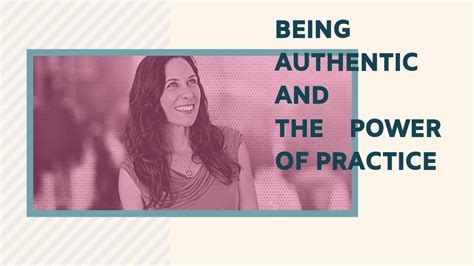 Being Authentic And The Power Of Practice Youtube