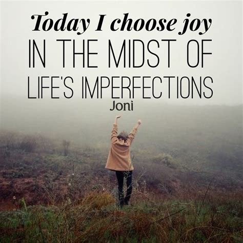 Today I Choose Joy In The Midst Of Lifes Imperfections