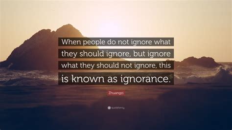 Zhuangzi Quote When People Do Not Ignore What They Should Ignore But