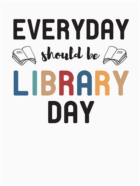 Everyday Should Be Library Day T Shirt By Nextore Redbubble