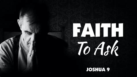 Joshua 9 Faith To Ask West Palm Beach Church Of Christ