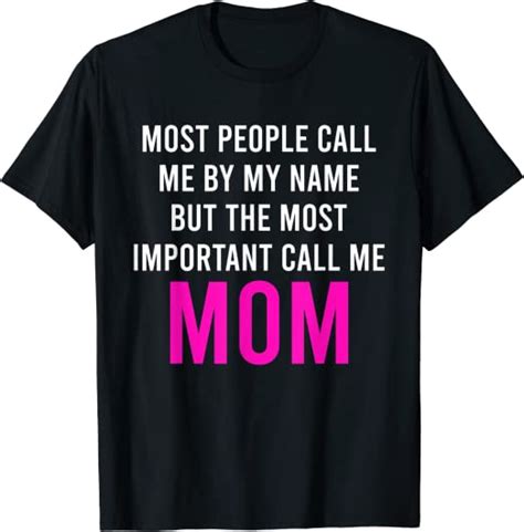 Most Important Call Me Mom Funny Sayings Mothers Mom T