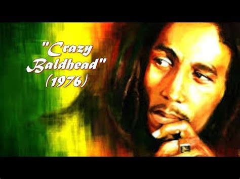 Am crazy baldheads, em am out of town. Bob Marley "Crazy Baldhead" Pictorial w-Lyrics - YouTube
