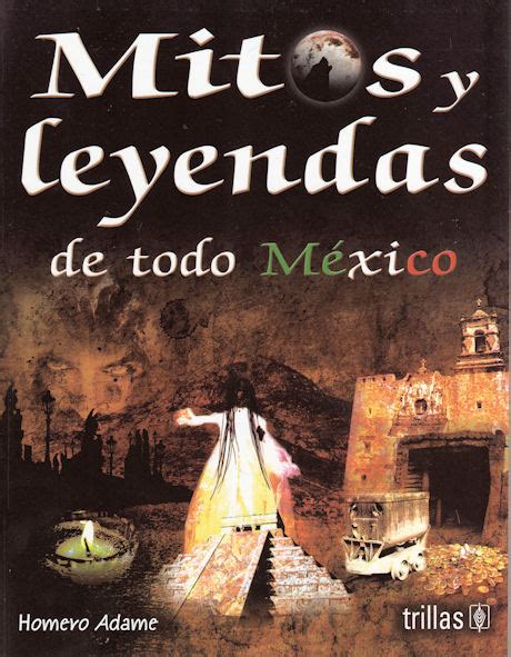 Mitos y leyendas de México tradiciones y cultura mexicana Mexican myths and legends from