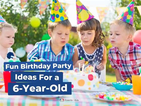 10 Fun Birthday Party Ideas For A 6 Year Old Parents Plus Kids